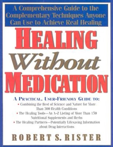 Healing Without Medication: A Comprehensive Guide to the Complementary by Rister
