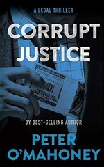Corrupt Justice: A Legal Thriller – Paperback, by O’Mahoney Peter – Very Good