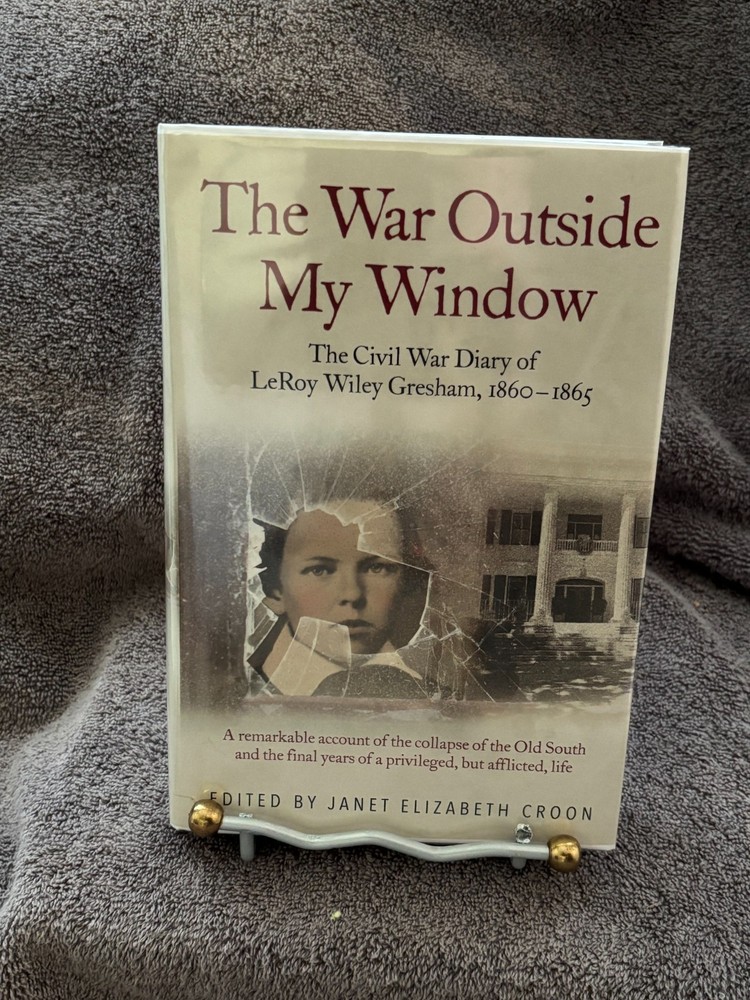 The War Outside My Window: The Civil War Journals of Leroy Wiley Gresham-SIGNED