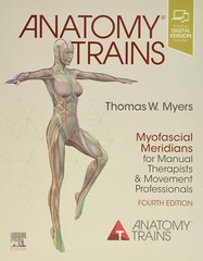 Anatomy Trains: Myofascial Meridians for Manual Therapists and Movement Profes..