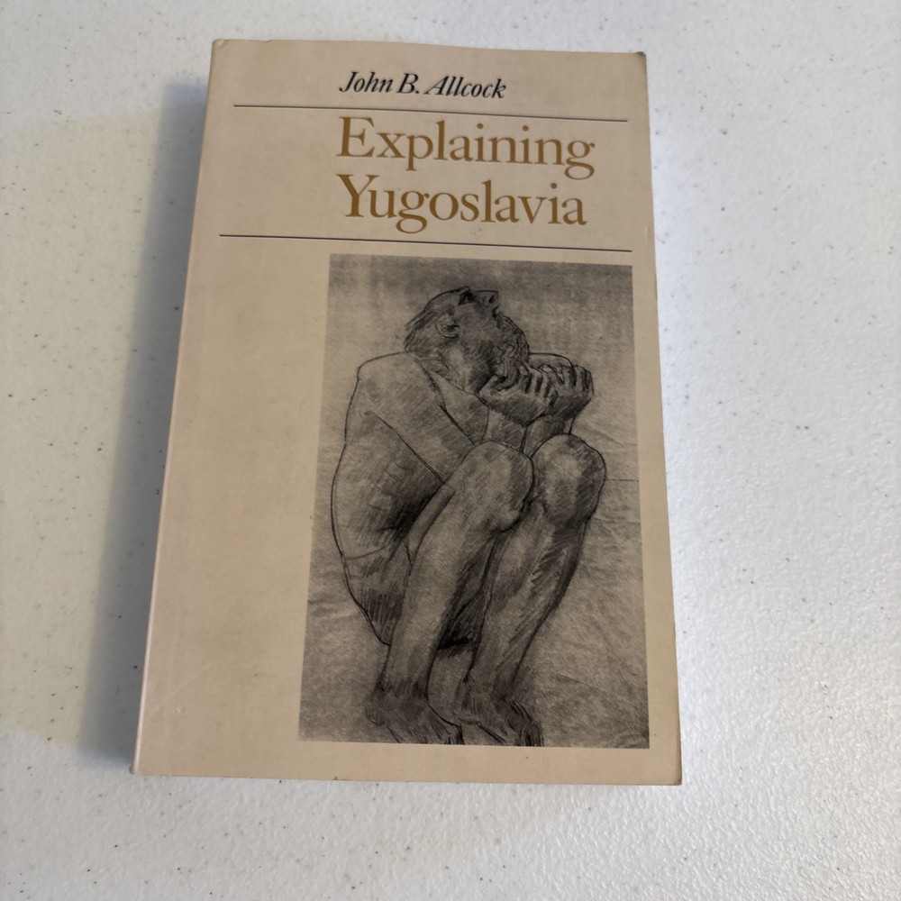 Explaining Yugoslavia by John Allcock (2004, Trade Paperback)
