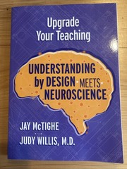 Upgrade Your Teaching : Understanding by Design Meets Neuroscience Jay Mctighe