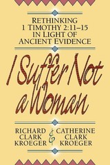 I Suffer Not a Woman: Rethinking I Timothy 2:11-15 in Light of Ancient Evide…