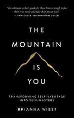 Mountain Is You : Transforming Self-Sabotage into Self-Mastery by Brianna Wiest