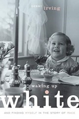 “Waking Up White And Finding Myself In The Story Of Race” by Debby Irving