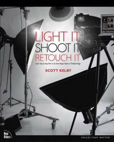 Light It, Shoot It, Retouch It: Learn Step by Step How to Go from Empty S – GOOD