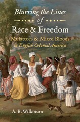Blurring The Lines Of Race And Freedom: Mulattoes And Mixed Bloods In Engli…