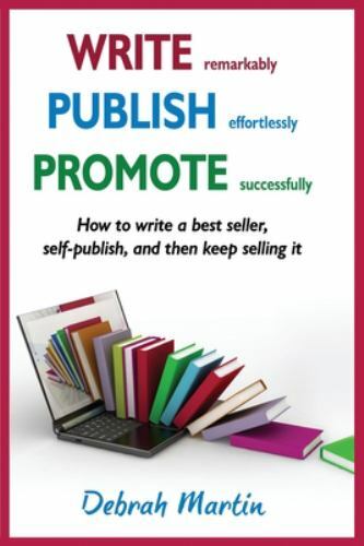 Write, Publish, Promote : How to Write a Best Seller, Self-Publish, and Then…