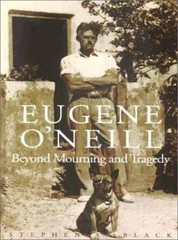 Eugene O`neill: Beyond Mourning and Tragedy by Black, Stephen A.