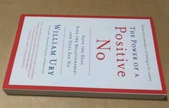 Power of a Positive No : How to Say No and Still Get to Yes by William Ury 2007
