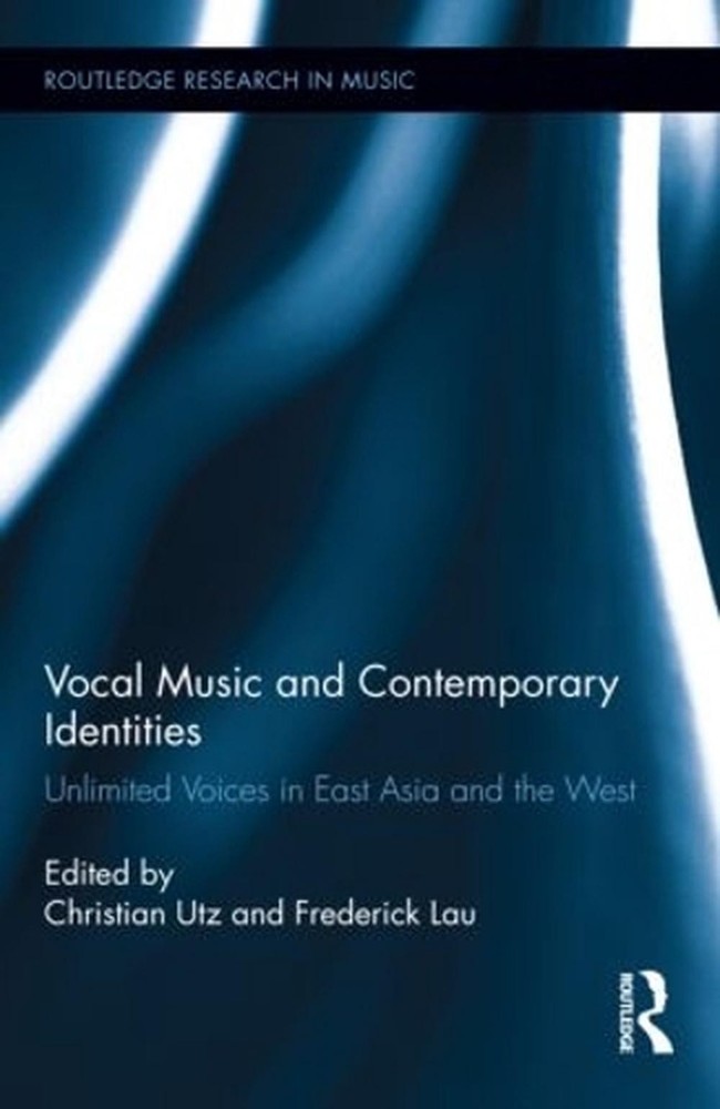 Vocal Music and Contemporary Identities: Unlimited Voices in East Asia and the W
