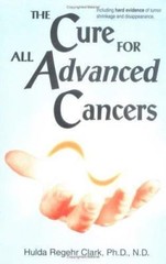 Cure for All Advanced Cancers by Hulda Regehr Clark (1999, Trade Paperback)