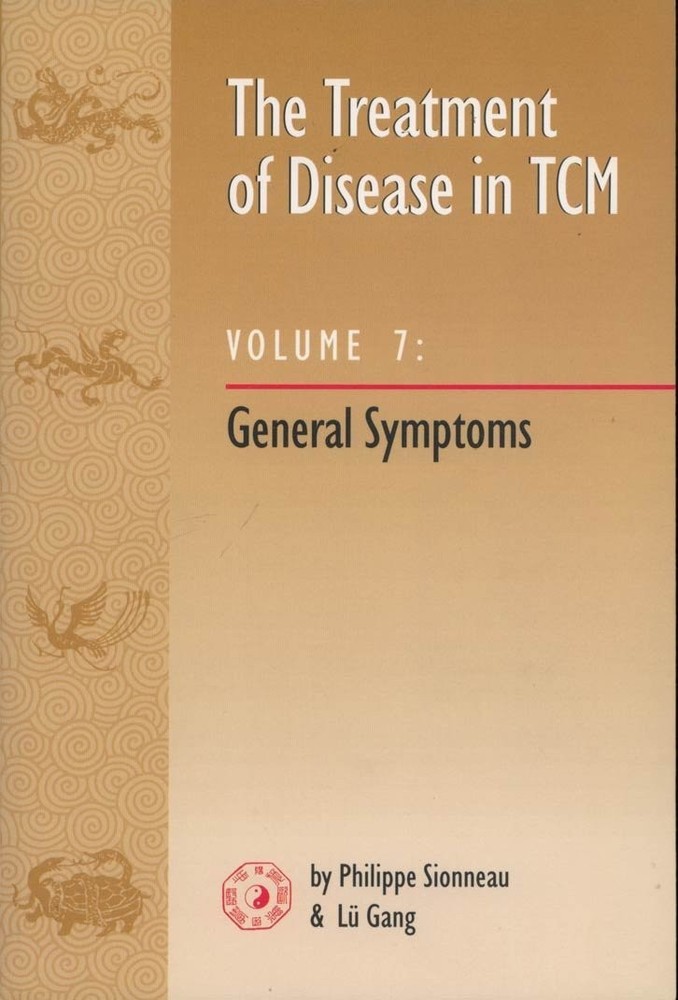 The Treatment of Disease in TCM Vol. 7 : General Symptoms by Lu Gang and Philipp