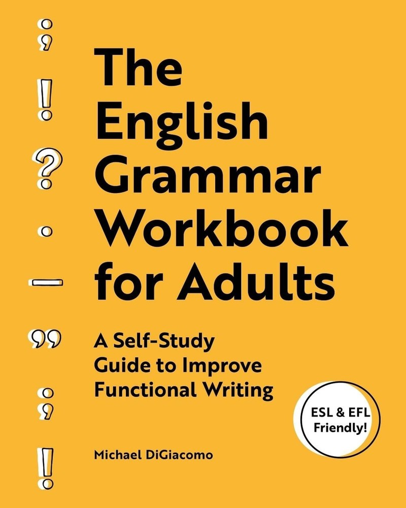 The English Grammar Workbook for Adults: A Self-Study Guide to Improve Functiona