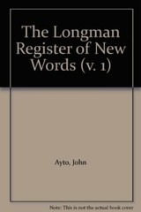 The Longman Register of New Words (v. 1) By John Ayto
