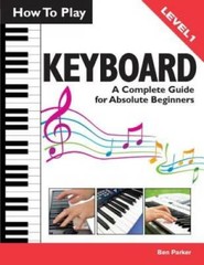 How To Play Keyboard: A Complete Guide for Absolute Beginners – Paperback – GOOD