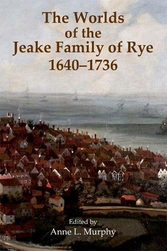 The Worlds of the Jeake Family of Rye, 1640-1736 (Records of Social … Hardback