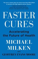 Faster Cures : Accelerating the Future of Health by Michael Milken (2023,…