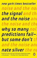 The Signal and the Noise : Why So Many Predictions Fail–But Some