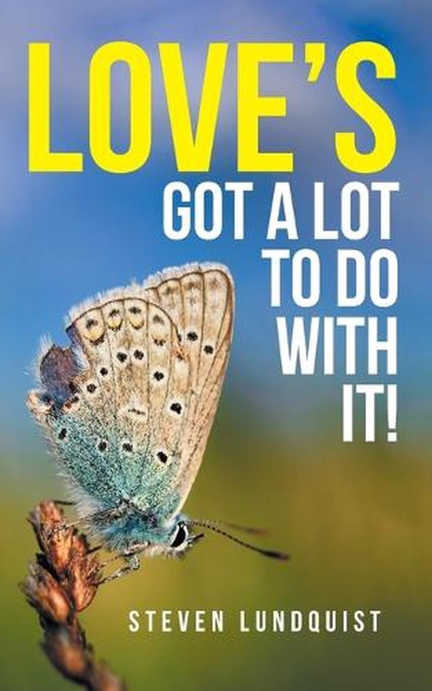 Love’s Got A Lot to Do With It! by Steven Lundquist Paperback Book