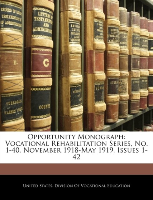 United States. Divis – Opportunity Monograph Vocational Rehabilitatio – X555z