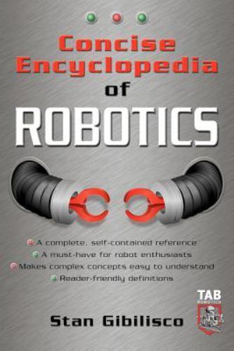 Concise Encyclopedia of Robotics, Gibilisco, Stan, 9780071410106