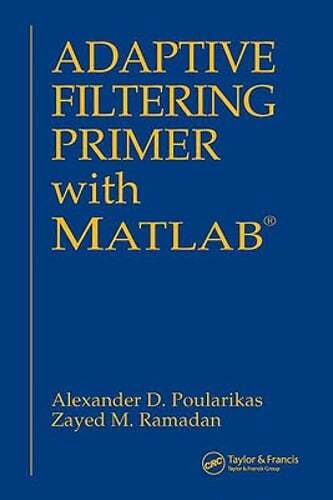 Adaptive Filtering Primer with MATLAB by Alexander D Poularikas: New