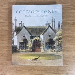 Cottages Ornes The Charms of the Simple Life by Roger White Hardback 1st edition