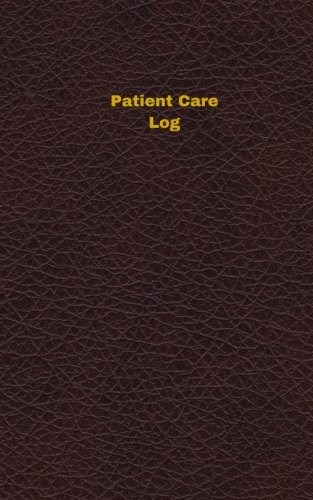 PATIENT CARE LOG (LOGBOOK, JOURNAL – 96 PAGES, 5 X 8 By Unique Logbooks **NEW**