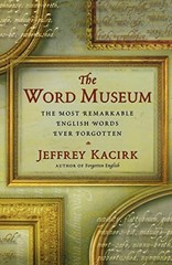 The Word Museum: The Most Remarkabl…, Kacirk, Jeffrey