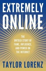 Extremely Online: The Untold Story of Fame, Influence, and Power on the I – GOOD