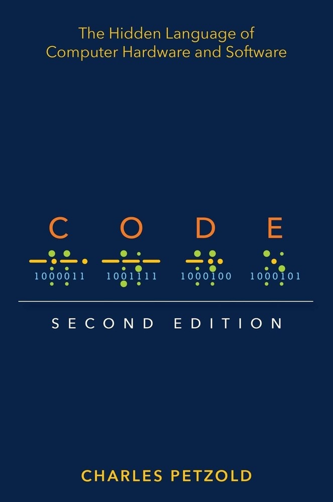 Code: The Hidden Language of Computer Hardware and Software 2nd Edition by Charl
