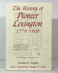 History of Pioneer Lexington 1779-1806 by Charles R. Staples 1996 Hardcover