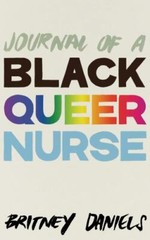 Journal of a Black Queer Nurse by Daniels, Britney