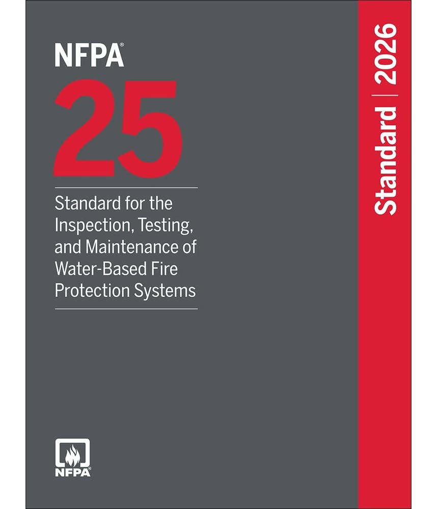 NFPA 25, STANDARD FOR THE INSPECTION, TESTING, AND MAINTENANCE OF WATER-BASED FI