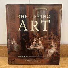 Sheltering Art : Collecting and Social Identity in Early Eighteenth-Century…