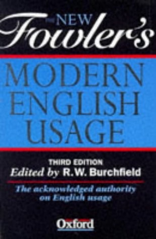 The New Fowler’s Modern English Usage by R. W. Burchfield, Henry Watson Fowler