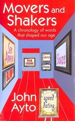Movers and Shakers: A chronology of words that shaped our age by Ayto, John