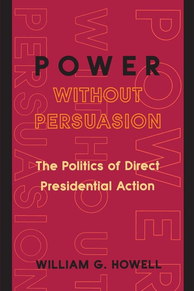 Power without Persuasion: The Politics of Direct Presidential …