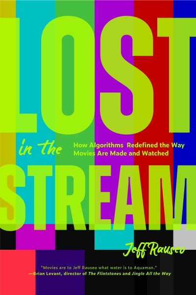 Lost in the Stream : How Algorithms Redefined the Way Movies Are Made and Wat…