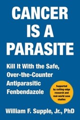 Cancer Is a Parasite: Kill It with the Safe, Over-The-Counter Antiparasitic: New
