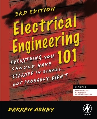 ELECTRICAL ENGINEERING 101, THIRD EDITION: EVERYTHING YOU By Darren Ashby *Mint*