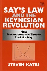 Say’s Law and the Keynesian Revolution: How Macroeconomic Theory Lost its Way