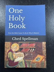 One Holy Book : A Primer on How the Bible Came to Be & Why It Matters by Ched…