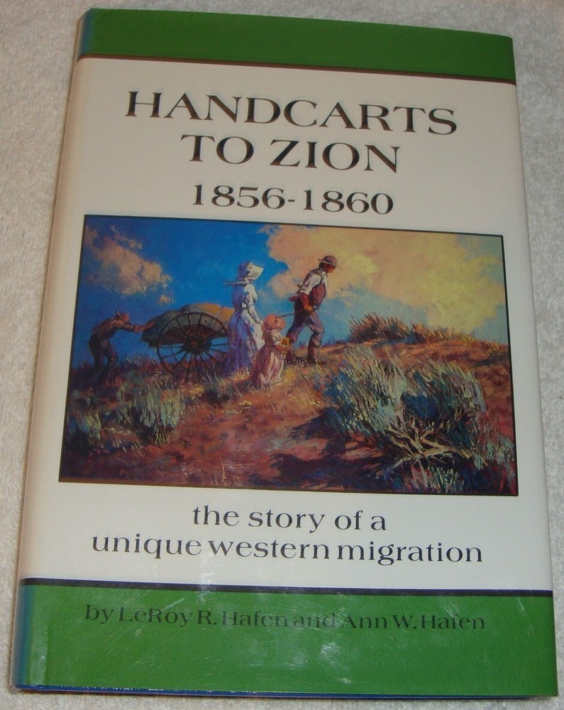 Handcarts to Zion The Story of a Unique Western Migration, 1856-1860 LeRoy Hafen