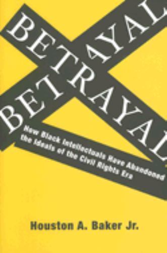Betrayal: How Black Intellectuals Have Abandoned the Ideals of the Civil…