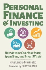 Personal Finance and Investing: How Anyone Can Make More, Spend Less, and In…