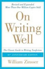 On Writing Well : The Classic Guide to Writing Nonfiction William