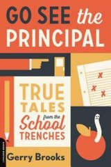 Go See the Principal: True Tales from the School Trenches – VERY GOOD