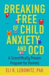 Breaking Free of Child Anxiety and OCD: A Scientifically Proven Program f – GOOD